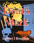 Death Mark by Anthony J Broughton